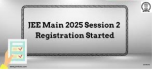 JEE Mains Session 2 Registration 2025: Last Date, Fees, and Required Documents