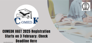 COMEDK UGET 2025 Registration (STARTS): Application, Eligibility